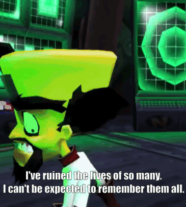 Dr. Cortex from the Crash Bandicoot series with text overlay that states, 'I've ruined the lives of so many. I can't be expected to remember them all.'